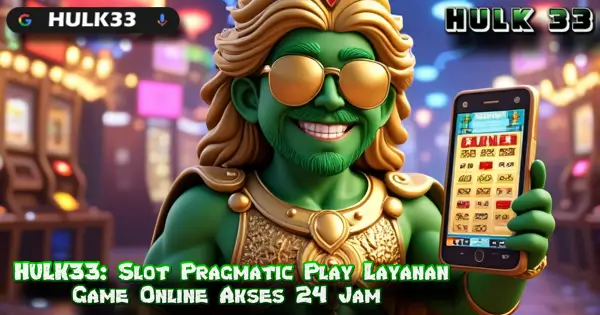 HULK33: Slot Pragmatic Play Layanan Game Online Akses 24 Jam